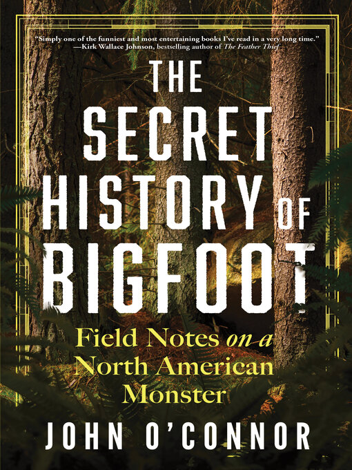 Title details for The Secret History of Bigfoot by John O'Connor - Available